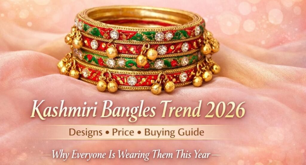 why_kashmiri_bangles_are_trending_in_2026_designs_price_and_buying_guide