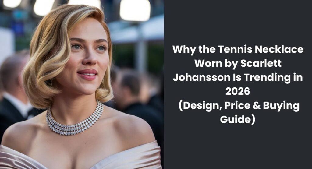 why_the_tennis_necklace_worn_by_scarlett_johansson_is_trending_in_2026_design_price_and_buying_guide
